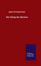 Der Konig Der Bernina: Die Bruder Vom Deutschen Hause / Marcus Konig