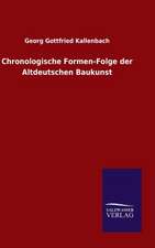 Chronologische Formen-Folge Der Altdeutschen Baukunst: Die Bruder Vom Deutschen Hause / Marcus Konig