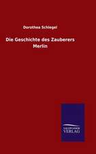 Die Geschichte Des Zauberers Merlin: Die Bruder Vom Deutschen Hause / Marcus Konig