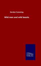 Wild Men and Wild Beasts: Mit Ungedruckten Briefen, Gedichten Und Einer Autobiographie Geibels