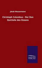 Christoph Columbus - Der Don Quichote Des Ozeans: Mit Ungedruckten Briefen, Gedichten Und Einer Autobiographie Geibels