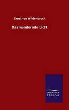 Das Wandernde Licht: Mit Ungedruckten Briefen, Gedichten Und Einer Autobiographie Geibels