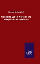 Wendische Sagen, Marchen Und Aberglaubische Gebrauche