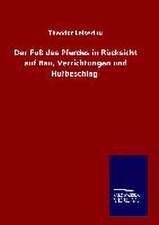 Der Fuss Des Pferdes in Rucksicht Auf Bau, Verrichtungen Und Hufbeschlag: Drei Vortrage