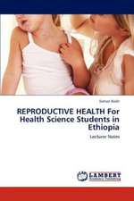 REPRODUCTIVE HEALTH For Health Science Students in Ethiopia