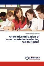 Alternative utilization of wood waste in developing nation Nigeria