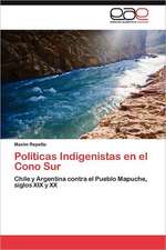 Politicas Indigenistas En El Cono Sur