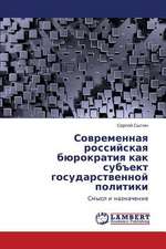 Sovremennaya rossiyskaya byurokratiya kak sub"ekt gosudarstvennoy politiki