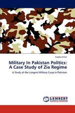 Military In Pakistan Politics: A Case Study of Zia Regime