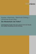 Die Wiederkehr Der Folter?: Interdisziplinare Studien Uber Eine Extreme Form Der Gewalt, Ihre Mediale Darstellung Und Ihre Achtung