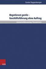 Negotiorum Gestio - Geschaftsfuhrung Ohne Auftrag: Zu Entstehung, Kontinuitat Und Wandel Eines Gemeineuropaischen Rechtsinstituts