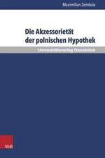 Die Akzessorietat Der Polnischen Hypothek: Eine Untersuchung Zur Verwendbarkeit Der Hypothek in Der Kreditpraxis VOR Dem Hintergrund Ihres Akzessorisc