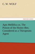 APIs Mellifica Or, the Poison of the Honey-Bee, Considered as a Therapeutic Agent: Joseph de Maistre