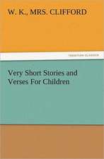 Very Short Stories and Verses for Children: Or the Adventures of Geo. Thompson Being the Auto-Biography of an Author. Written by Himself.