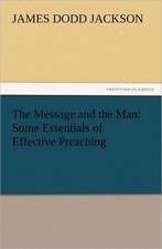 The Message and the Man: Some Essentials of Effective Preaching