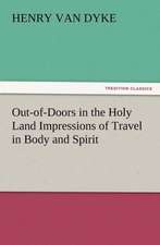 Out-Of-Doors in the Holy Land Impressions of Travel in Body and Spirit: Some Things He Should Know