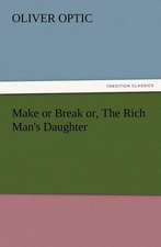 Make or Break Or, the Rich Man's Daughter: Some Things He Should Know