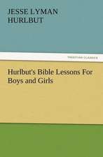 Hurlbut's Bible Lessons for Boys and Girls: Some Things He Should Know