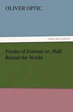 Freaks of Fortune Or, Half Round the World: New and Old