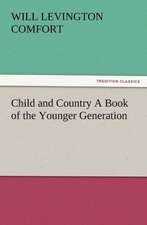 Child and Country a Book of the Younger Generation: New and Old