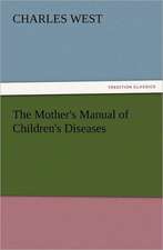 The Mother's Manual of Children's Diseases