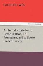 An Introductorie for to Lerne to Read, to Pronounce, and to Speke French Trewly: The Story of Louise, Crown Princess