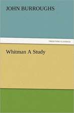 Whitman a Study: As Sanctioned by Medical Men, and by Experience in All Ages Including a System of Vegetable Cookery