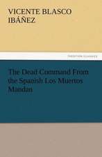 The Dead Command from the Spanish Los Muertos Mandan: As Sanctioned by Medical Men, and by Experience in All Ages Including a System of Vegetable Cookery