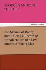 The Making of Bobby Burnit Being a Record of the Adventures of a Live American Young Man