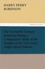 The Twentieth Century American Being a Comparative Study of the Peoples of the Two Great Anglo-Saxon Nations