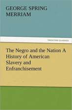 The Negro and the Nation a History of American Slavery and Enfranchisement: A Tale of the Gold Fields of California