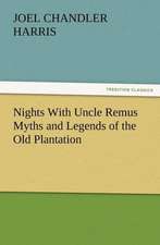 Nights with Uncle Remus Myths and Legends of the Old Plantation: Being a Narrative of the Lord's Dealings with George Muller