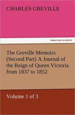 The Greville Memoirs (Second Part) a Journal of the Reign of Queen Victoria from 1837 to 1852 (Volume 1 of 3): A Dangerous and Unnecessary Medicine, How and Why What Medical Writers Say