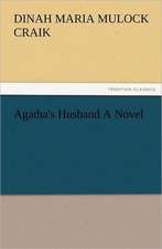 Agatha's Husband a Novel: The Cathedral Church of Norwich a Description of Its Fabric and a Brief History of the Episcopal See