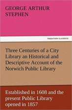 Three Centuries of a City Library an Historical and Descriptive Account of the Norwich Public Library Established in 1608 and the Present Public Libra: With Pictures to Match