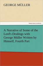 A Narrative of Some of the Lord's Dealings with George Muller Written by Himself, Fourth Part: A Comedy, in Five Acts