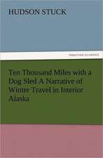 Ten Thousand Miles with a Dog Sled a Narrative of Winter Travel in Interior Alaska: Quaint and Curious Advertisements Gleanings Chiefly from Old Newspapers of Boston and Salem, Massachusetts