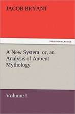 A New System, Or, an Analysis of Antient Mythology. Volume I.: How to Grow Them a Practical Treatise, Giving Full Details on Every Point, Including Keeping and Marketing the Crop