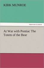 At War with Pontiac the Totem of the Bear: A Journey Through the Land of Doubt and Back Again a Life Story