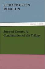 Story of Orestes a Condensation of the Trilogy: The Cathedral Church of Exeter a Description of Its Fabric and a Brief History of the Episcopal See