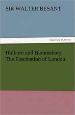 Holborn and Bloomsbury the Fascination of London: Wimborne Minster and Christchurch Priory a Short History of Their Foundation and a Description of Their Buildings