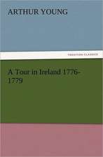 A Tour in Ireland 1776-1779