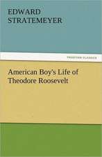 American Boy's Life of Theodore Roosevelt