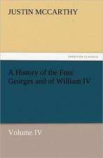 A History of the Four Georges and of William IV, Volume IV