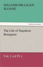 The Life of Napoleon Bonaparte Vol. I. (of IV.)