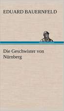 Die Geschwister Von Nurnberg: Light on Dark Corners a Complete Sexual Science and a Guide to Purity and Physical Manhood, Advice to Maiden, Wife, an