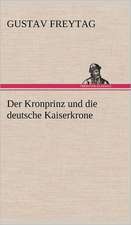 Der Kronprinz Und Die Deutsche Kaiserkrone: Philaletis)