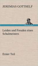 Leiden Und Freuden Eines Schulmeisters - Erster Teil: Philaletis)