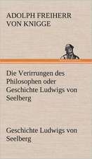 Die Verirrungen Des Philosophen Oder Geschichte Ludwigs Von Seelberg: Philaletis)