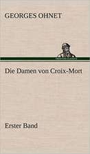 Die Damen Von Croix-Mort - Erster Band: VOR Bismarcks Aufgang